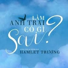 Làm Anh Trai Có Gì Sai - Hamlet Trương