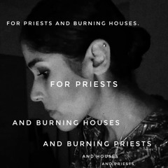 For Priests and Burning Houses