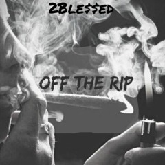 2Ble$$ed-Off The Rip
