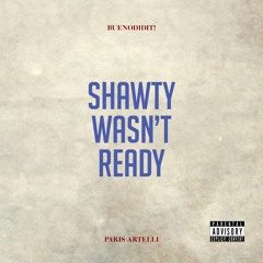 SHAWTY WASN'T READY (feat. Paris Artelli)