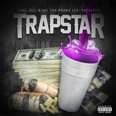 Jay Tha Drank Leo - Trap Star Ft Yung Kill