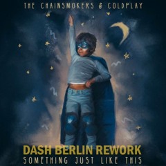 The Chainsmokers & Coldplay - Something Just Like This (Dash Berlin Rework)