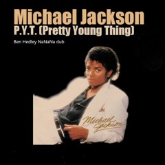 Michael Jackson - P.Y.T(Ben Hedley NaNaNa Dub)
