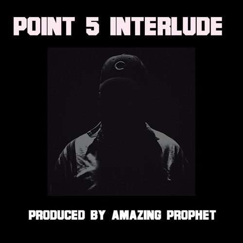 POINT 5 INTERLUDE (Prod. Amazing Prophet)