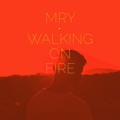 MRY Walking&#x20;On&#x20;Fire Artwork