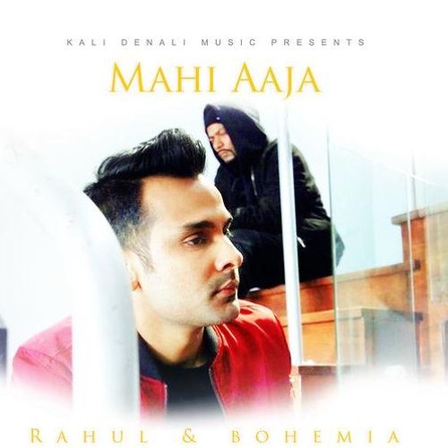 Mahi Aaja Bohemia and Rahul - New Song 2017
