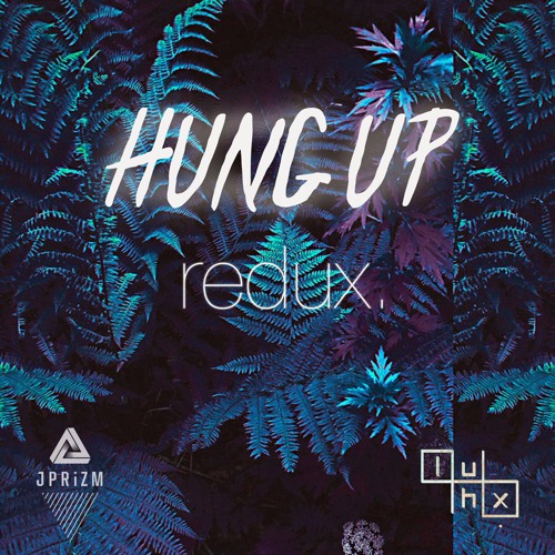 luhx. - Hung Up ( JPRiZM REDUX )