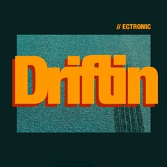 Ectronic - Driftin