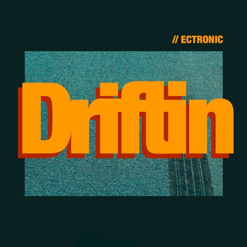Ectronic - Driftin
