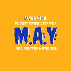 M.A.Y. ft. Dusty Peaches & Don Valix (prod. Phil Fresh & Astro High)