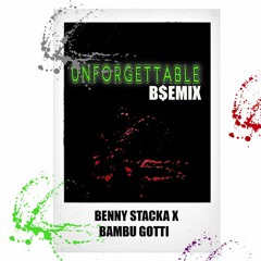 Unforgettable - French Montana ft Swae Lee (B$EMIX) Benny Stacka x Bambu Gotti