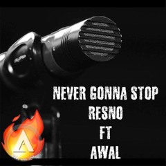 Never Gonna Stop - Resno Ft Awal