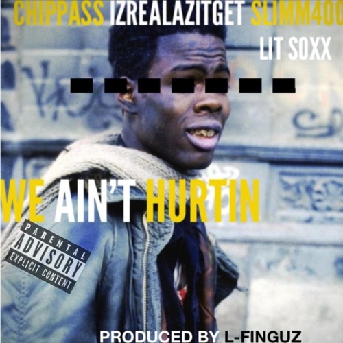 Chippass x Slim 400 x IzRealAzItGet x Lit Soxx - We Ain't Hurtin (Prod. L-Finguz) [Thizzler.com]