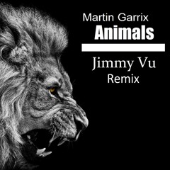 Martin Garrix - Animals (Jimmy Vu Remix)