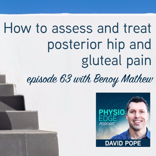 Physio Edge 063 How to assess and treat posterior hip and gluteal pain with Benoy Mathew