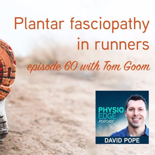 Physio Edge 060 Plantar fasciopathy in runners with Tom Goom