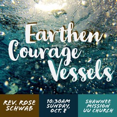 Earthen Courage Vessels delivered by Rev. Rose Schwab on Sep. 8, 2017 at SMUUCh
