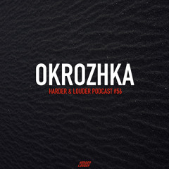 Okrozhka - HARDER & LOUDER PODCAST #56