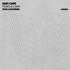 East Cafe - Peaks & Lows (Roni Joni Remix) [Yang]