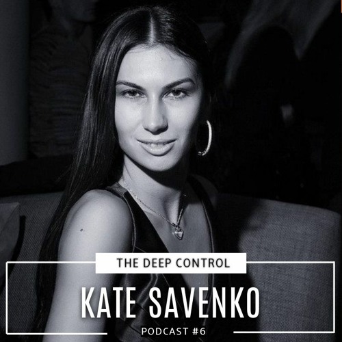 Kate Savenko - The Deep Control podcast #6