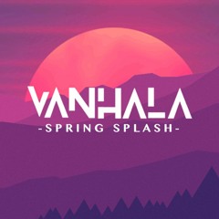 VANHALA Spring Splash w/ CHUNK EYE