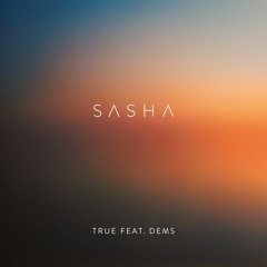 Sasha - True feat. Dems