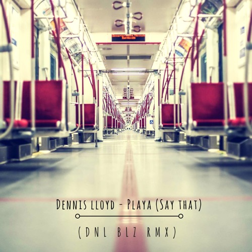 Stream Dennis Lloyd - Playa (Say That) [DNL BLZ Rmx] by DNL BLZ | Listen  online for free on SoundCloud