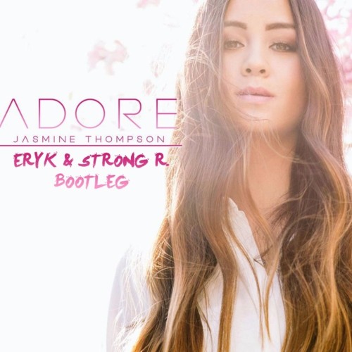 Jasmine Thompson - Adore (Eryk Gee & Strong R. Bootleg)