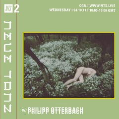 Neue Tanz w/ Philipp Otterbach on NTS Radio (4/10/17)