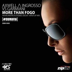 Axwell ^ Ingrosso vs Garmiani - More Than FOGO (AKAMI 4NEENO DOUBLEDJ Mashup) ***FREE LINK***
