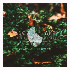 Arctic Lake - Forget About It All (Fearbace Bootleg)