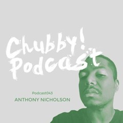 Chubby! Podcast043 - Anthony Nicholson