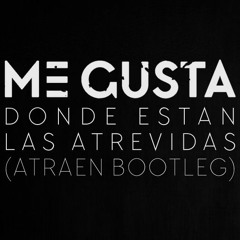 Me Gusta - Dónde Están Las Atrevidas (Atraen Bootleg) {{BUY=DESCARGAR GRATIS/FREE DOWNLOAD}}