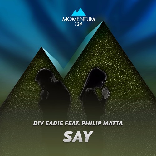 Stream Div Eadie feat. Philip Matta - Say by Momentum Records | Listen  online for free on SoundCloud