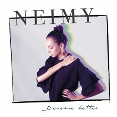 NEIMY - Deserve Better