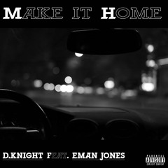 D. Knight "Make It Home" (ft. Eman Jones) [Prod. by Luke White]