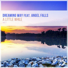 Dreaming Way feat. Angel Falls - A Little While (Original Mix)