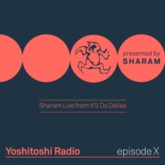 Yoshitoshi Radio X - Sharam Live From It'll Do Dallas