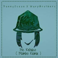 Danny Ocean X WarpBrother's - Me Rehúso (MamboRemix)