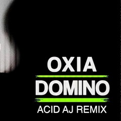 Oxia Domino - ACID AJ Remix (FREE DOWNLOAD)