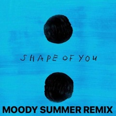 Ed Sheeran - Shape Of You (MOODY Remix) FREE DOWNLOAD