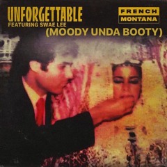 Montana feat Swae - Unforgettable (MOODY Unda Booty) FREE DOWNLOAD