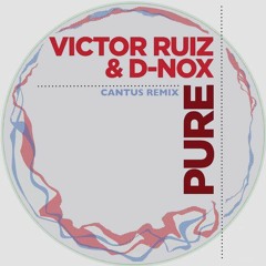 D - Nox & Victor Ruiz - Pure (Cantus Remix)