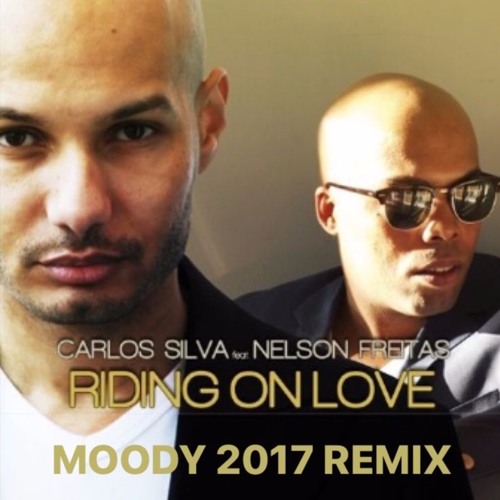 Carlos Silva feat Nelson Freitas - Riding On Love (MOODY 2017 REMIX) FREE DOWNLOAD