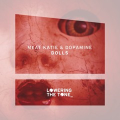 Meat Katie & Dopamine - 'Dolls' - Lowering The Tone