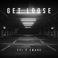 FYI & SWAGE - Get Loose