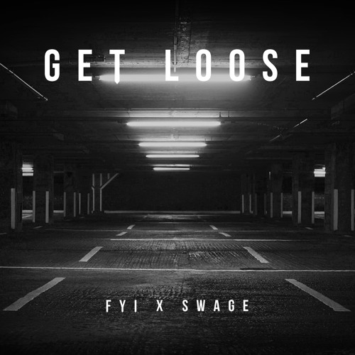 FYI & SWAGE - Get Loose