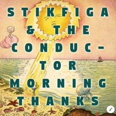 Stik Figa & The Conductor - Morning Thanks