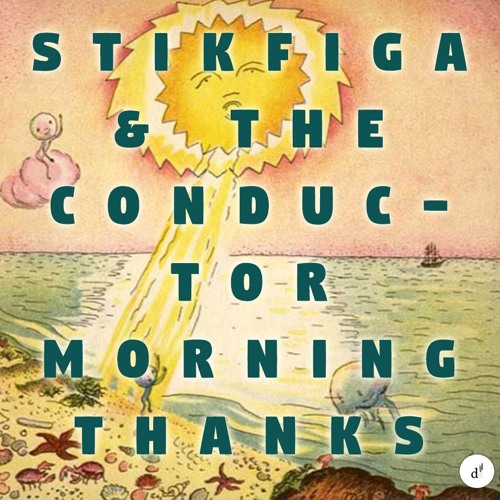 Stik Figa & The Conductor - Morning Thanks