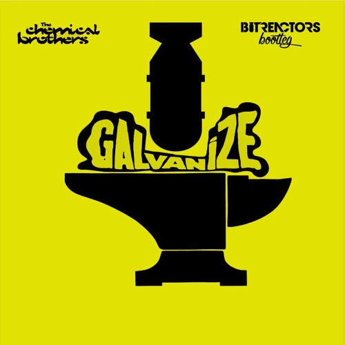 Stream The Chemical Brothers - Galvanize [Bit Reactors Bootleg] by Bit  Reactors | Listen online for free on SoundCloud